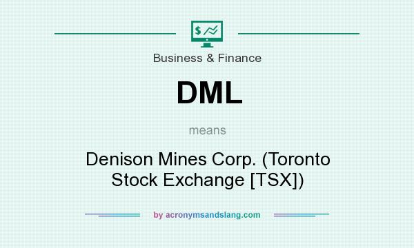 What does DML mean? It stands for Denison Mines Corp. (Toronto Stock Exchange [TSX])