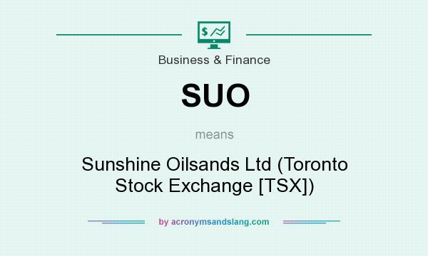 What does SUO mean? It stands for Sunshine Oilsands Ltd (Toronto Stock Exchange [TSX])