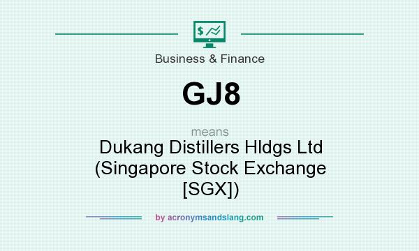 What does GJ8 mean? It stands for Dukang Distillers Hldgs Ltd (Singapore Stock Exchange [SGX])