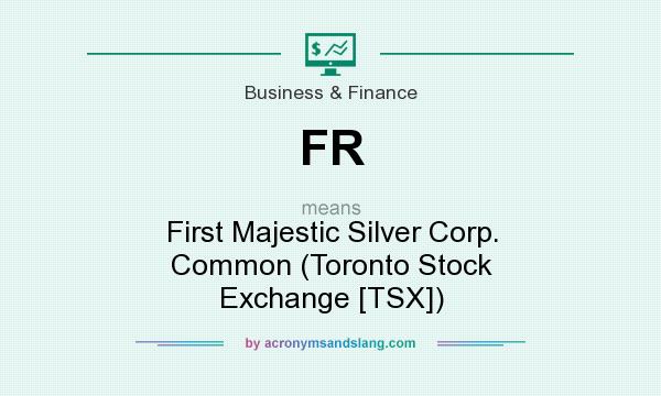 What does FR mean? It stands for First Majestic Silver Corp. Common (Toronto Stock Exchange [TSX])