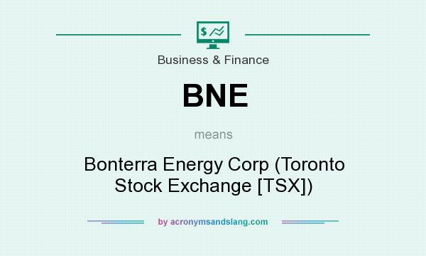 What does BNE mean? It stands for Bonterra Energy Corp (Toronto Stock Exchange [TSX])