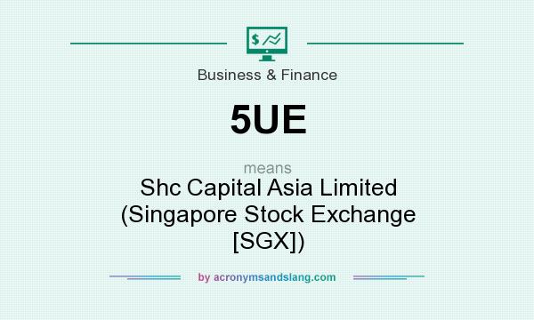 What does 5UE mean? It stands for Shc Capital Asia Limited (Singapore Stock Exchange [SGX])