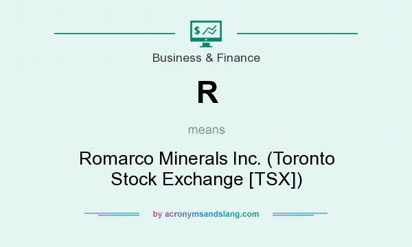 What does R mean? It stands for Romarco Minerals Inc. (Toronto Stock Exchange [TSX])