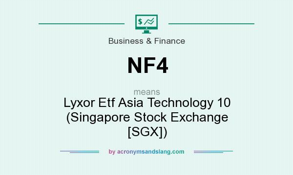 What does NF4 mean? It stands for Lyxor Etf Asia Technology 10 (Singapore Stock Exchange [SGX])