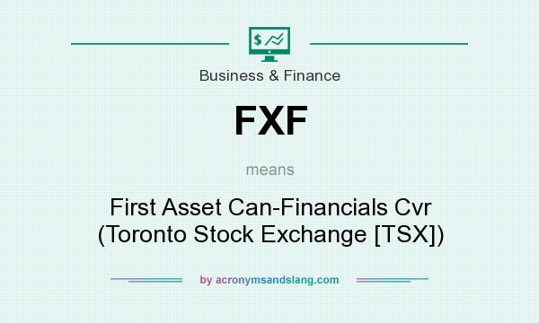 What does FXF mean? It stands for First Asset Can-Financials Cvr (Toronto Stock Exchange [TSX])