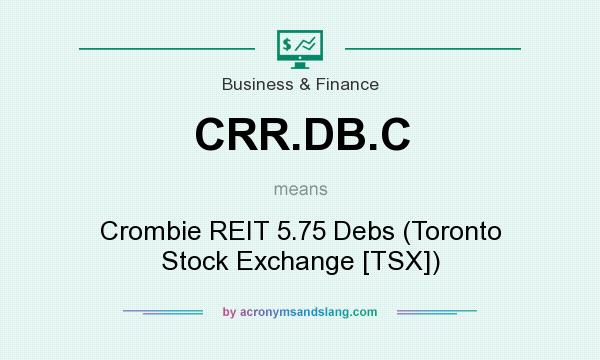 What does CRR.DB.C mean? It stands for Crombie REIT 5.75 Debs (Toronto Stock Exchange [TSX])