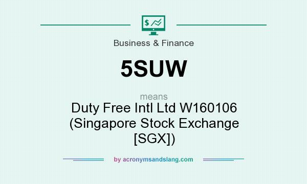 What does 5SUW mean? It stands for Duty Free Intl Ltd W160106 (Singapore Stock Exchange [SGX])