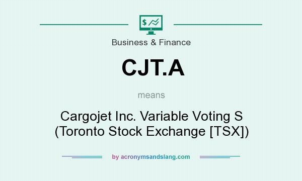 What does CJT.A mean? It stands for Cargojet Inc. Variable Voting S (Toronto Stock Exchange [TSX])
