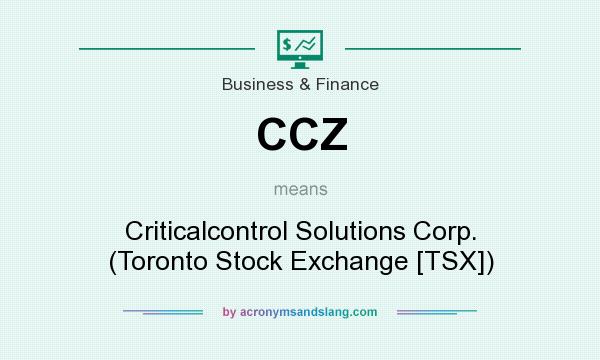 What does CCZ mean? It stands for Criticalcontrol Solutions Corp. (Toronto Stock Exchange [TSX])