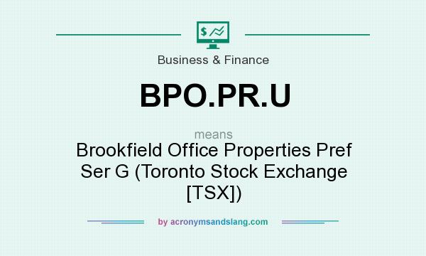 What does BPO.PR.U mean? It stands for Brookfield Office Properties Pref Ser G (Toronto Stock Exchange [TSX])