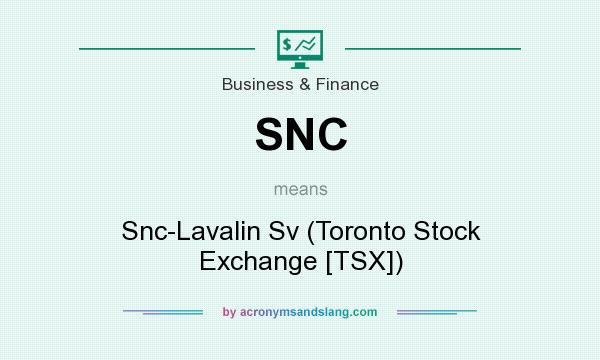 What does SNC mean? It stands for Snc-Lavalin Sv (Toronto Stock Exchange [TSX])