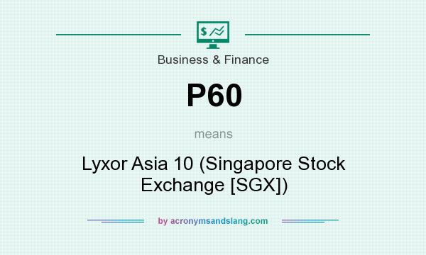 What does P60 mean? It stands for Lyxor Asia 10 (Singapore Stock Exchange [SGX])