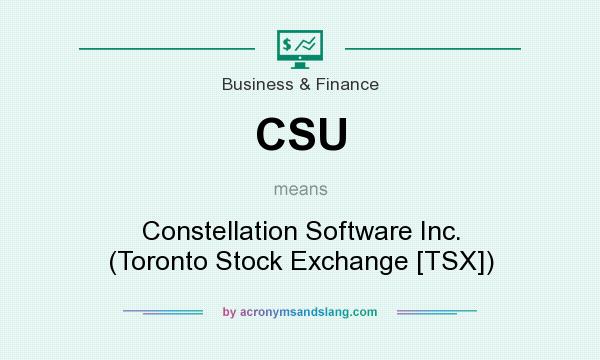 What does CSU mean? It stands for Constellation Software Inc. (Toronto Stock Exchange [TSX])