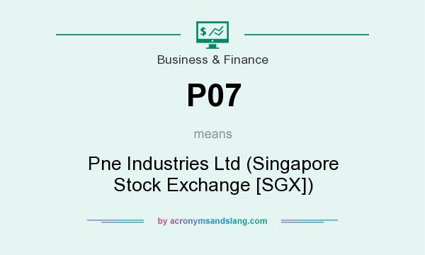 What does P07 mean? It stands for Pne Industries Ltd (Singapore Stock Exchange [SGX])