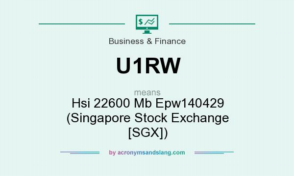 What does U1RW mean? It stands for Hsi 22600 Mb Epw140429 (Singapore Stock Exchange [SGX])