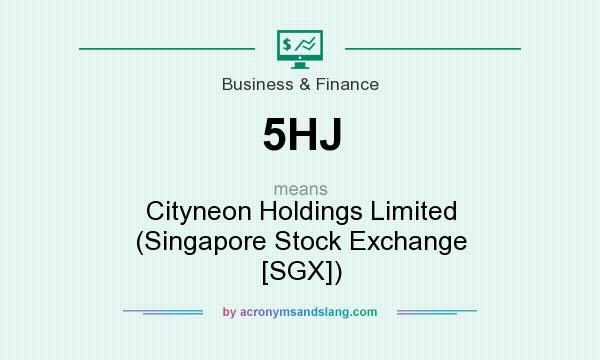 What does 5HJ mean? It stands for Cityneon Holdings Limited (Singapore Stock Exchange [SGX])