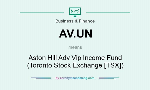 What does AV.UN mean? It stands for Aston Hill Adv Vip Income Fund (Toronto Stock Exchange [TSX])