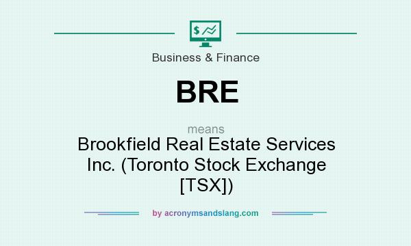 What does BRE mean? It stands for Brookfield Real Estate Services Inc. (Toronto Stock Exchange [TSX])