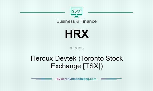 What does HRX mean? It stands for Heroux-Devtek (Toronto Stock Exchange [TSX])