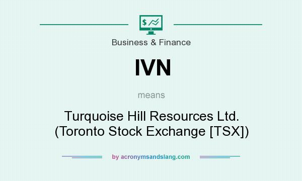 What does IVN mean? It stands for Turquoise Hill Resources Ltd. (Toronto Stock Exchange [TSX])