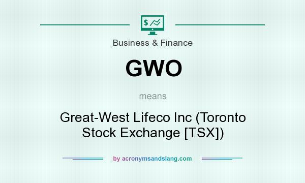 What does GWO mean? It stands for Great-West Lifeco Inc (Toronto Stock Exchange [TSX])