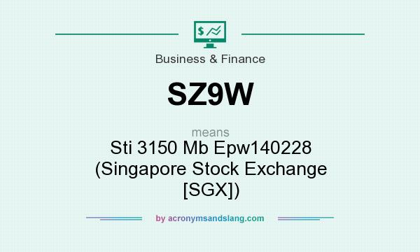 What does SZ9W mean? It stands for Sti 3150 Mb Epw140228 (Singapore Stock Exchange [SGX])