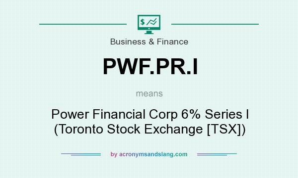 What does PWF.PR.I mean? It stands for Power Financial Corp 6% Series I (Toronto Stock Exchange [TSX])
