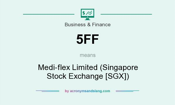 What does 5FF mean? It stands for Medi-flex Limited (Singapore Stock Exchange [SGX])