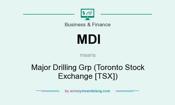 What does MDI mean? It stands for Major Drilling Grp (Toronto Stock Exchange [TSX])