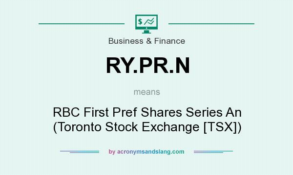 What does RY.PR.N mean? It stands for RBC First Pref Shares Series An (Toronto Stock Exchange [TSX])