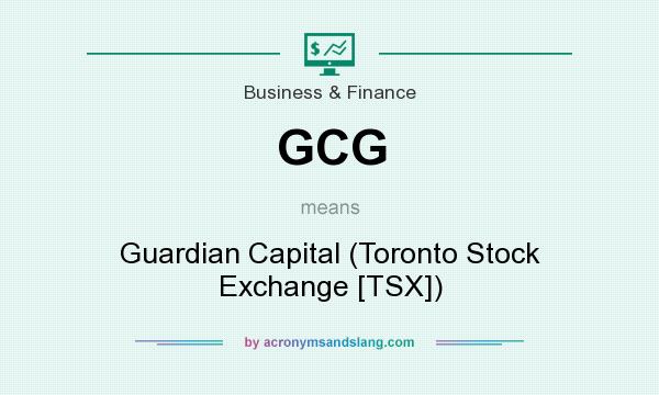 What does GCG mean? It stands for Guardian Capital (Toronto Stock Exchange [TSX])