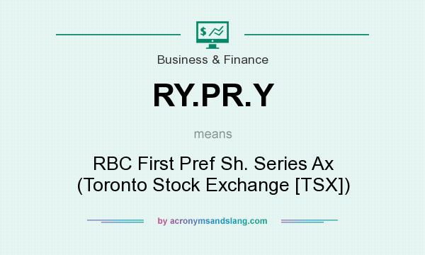 What does RY.PR.Y mean? It stands for RBC First Pref Sh. Series Ax (Toronto Stock Exchange [TSX])