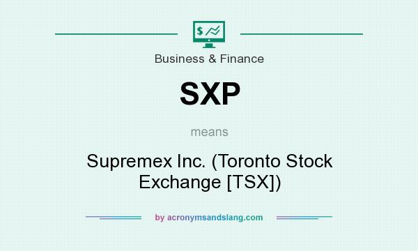 What does SXP mean? It stands for Supremex Inc. (Toronto Stock Exchange [TSX])