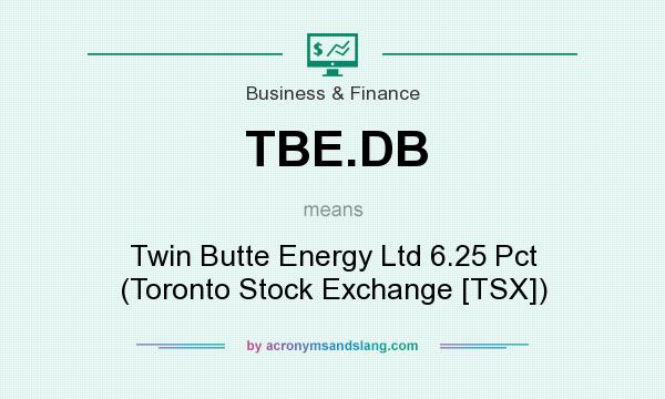 What does TBE.DB mean? It stands for Twin Butte Energy Ltd 6.25 Pct (Toronto Stock Exchange [TSX])