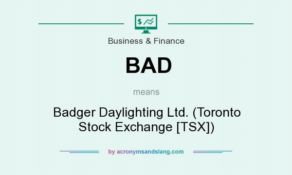 What does BAD mean? It stands for Badger Daylighting Ltd. (Toronto Stock Exchange [TSX])