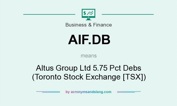 What does AIF.DB mean? It stands for Altus Group Ltd 5.75 Pct Debs (Toronto Stock Exchange [TSX])