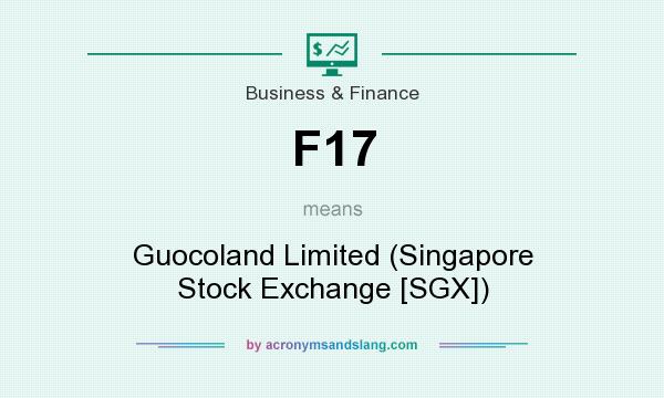What does F17 mean? It stands for Guocoland Limited (Singapore Stock Exchange [SGX])