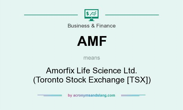 What does AMF mean? It stands for Amorfix Life Science Ltd. (Toronto Stock Exchange [TSX])