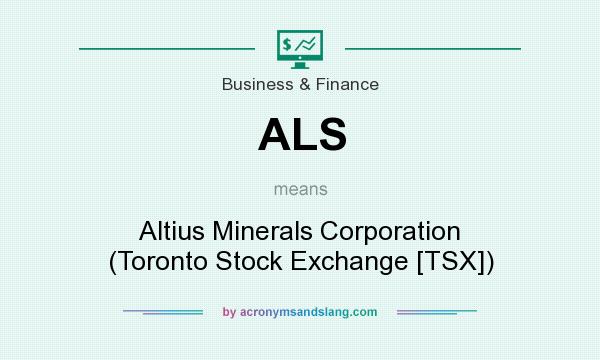 What does ALS mean? It stands for Altius Minerals Corporation (Toronto Stock Exchange [TSX])