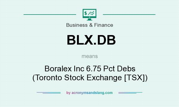 What does BLX.DB mean? It stands for Boralex Inc 6.75 Pct Debs (Toronto Stock Exchange [TSX])