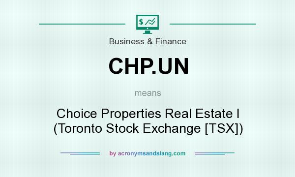 What does CHP.UN mean? It stands for Choice Properties Real Estate I (Toronto Stock Exchange [TSX])