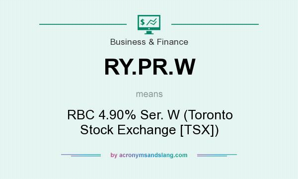 What does RY.PR.W mean? It stands for RBC 4.90% Ser. W (Toronto Stock Exchange [TSX])