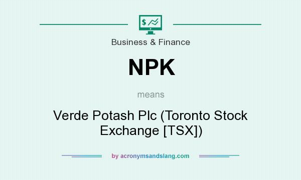 What does NPK mean? It stands for Verde Potash Plc (Toronto Stock Exchange [TSX])