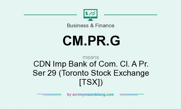 What does CM.PR.G mean? It stands for CDN Imp Bank of Com. Cl. A Pr. Ser 29 (Toronto Stock Exchange [TSX])