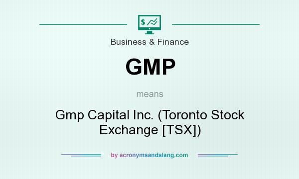 What does GMP mean? It stands for Gmp Capital Inc. (Toronto Stock Exchange [TSX])