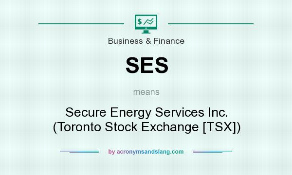 What does SES mean? It stands for Secure Energy Services Inc. (Toronto Stock Exchange [TSX])