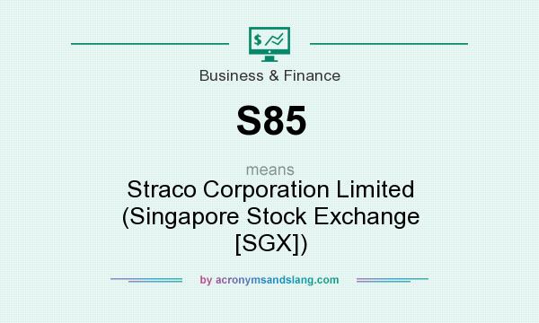 What does S85 mean? It stands for Straco Corporation Limited (Singapore Stock Exchange [SGX])