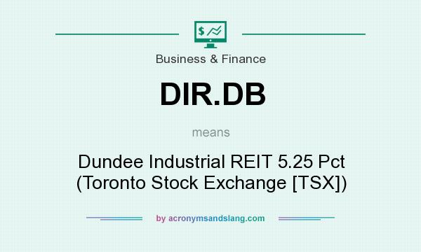 What does DIR.DB mean? It stands for Dundee Industrial REIT 5.25 Pct (Toronto Stock Exchange [TSX])