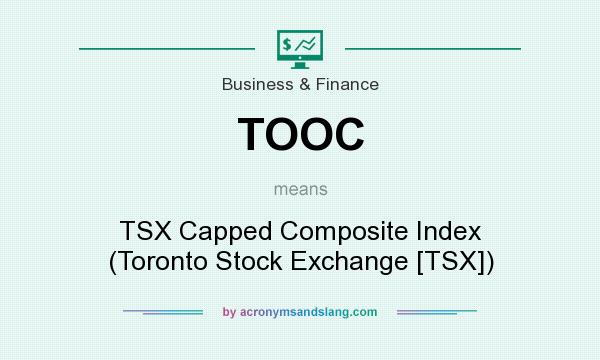 What does TOOC mean? It stands for TSX Capped Composite Index (Toronto Stock Exchange [TSX])
