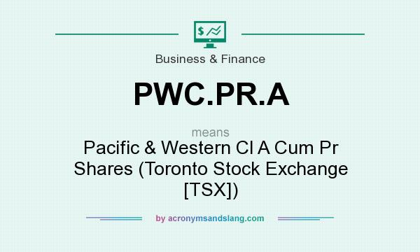 What does PWC.PR.A mean? It stands for Pacific & Western Cl A Cum Pr Shares (Toronto Stock Exchange [TSX])